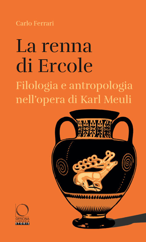 La renna di Ercole. Filologia e antropologia nellopera di Karl Meuli