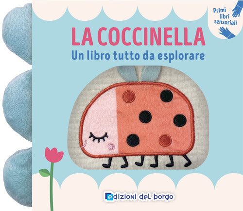 La coccinella. Un libro tutto da esplorare. Primi libri sensoriali