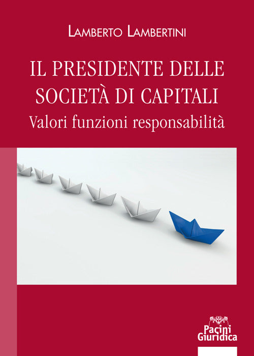 Il presidente delle societ di capitali. Valori funzioni responsabilit