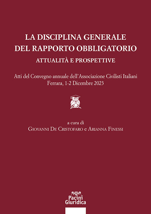 La disciplina generale del rapporto obbligatorio. Attualit e prospettive. Atti del convegno annuale dellAssociazione Civilisti Italiani. Ferrara, 1-2 dicembre 2023