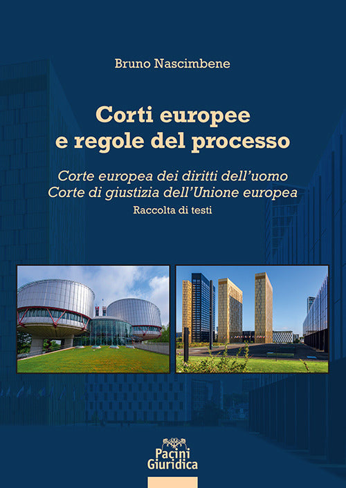 Corti europee e regole del processo. Corte europea dei diritti delluomo. Corte di giustizia dellUnione europea