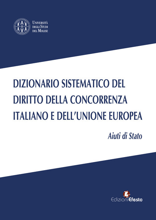 Dizionario sistematico del diritto della concorrenza italiano e dell’Unione Europea. Vol. 2: Aiuti di Stato