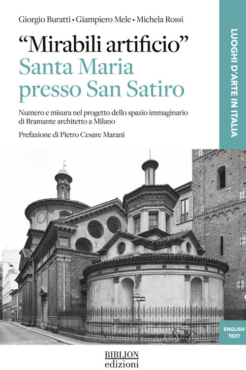 Mirabili artificio. Santa Maria presso San Satiro. Numero e misura nel progetto dello spazio immaginario di Bramante architetto a Milano