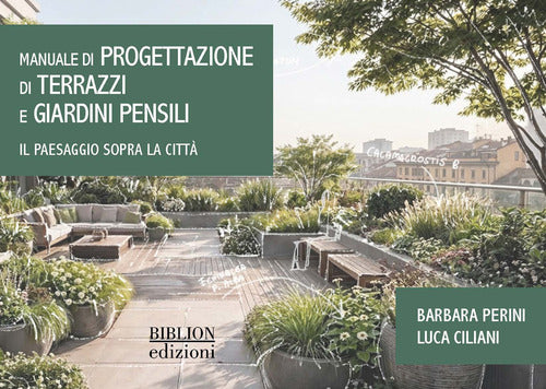 Manuale di progettazione di terrazzi e giardini pensili. Il paesaggio sopra la città