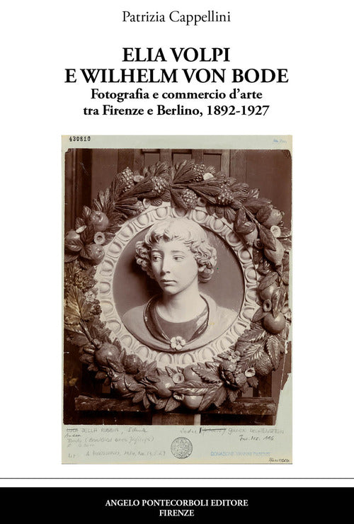 Elia Volpi e Wilhelm Von Bode. Fotografia e commercio d’arte tra Firenze e Berlino, 1892-1927
