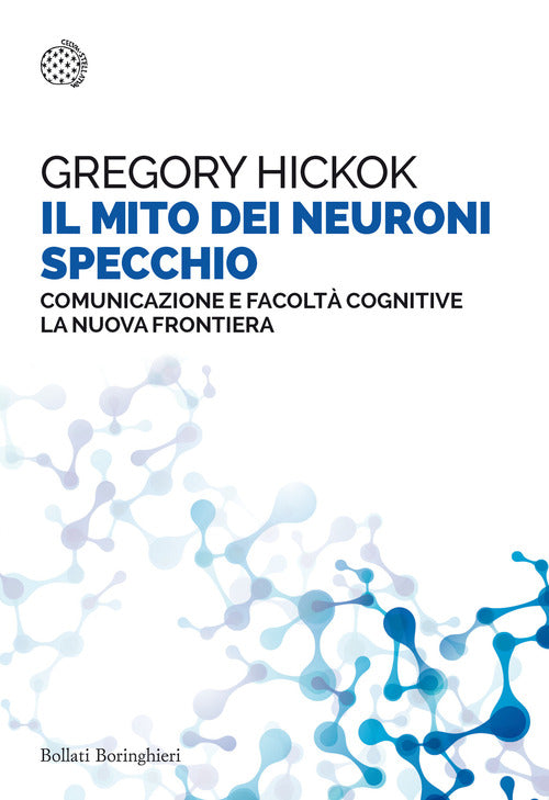 Il mito dei neuroni specchio. Comunicazione e facoltà cognitive. La nuova frontiera