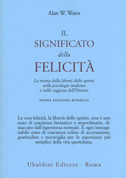 Il significato della felicità. La ricerca della libertà dello spirito nella psicologia moderna e nella saggezza dell'Oriente