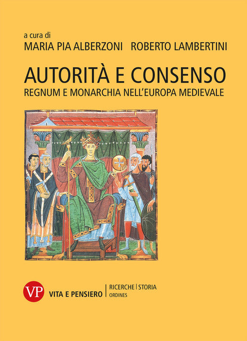 Autorit e consenso. Regnum e monarchia nellEuropa medievale