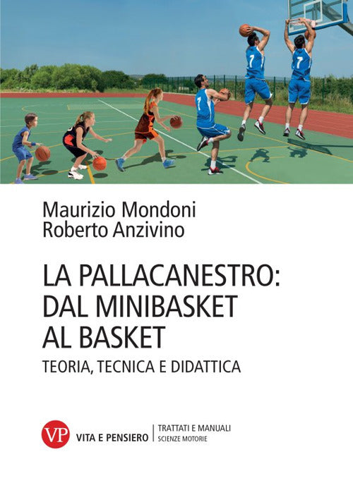La pallacanestro: dal minibasket al basket. Teoria, tecnica e didattica