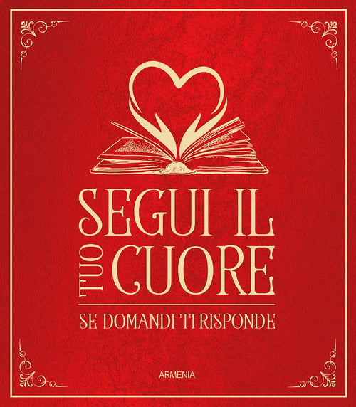 Segui il tuo cuore. Se domandi ti risponde