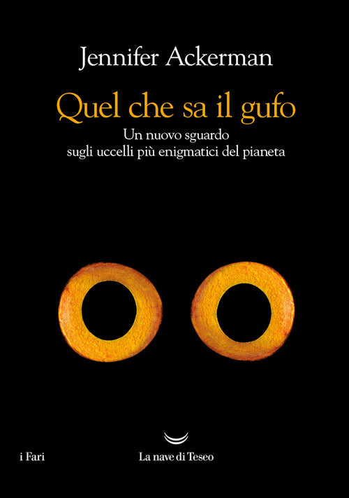 Quel che sa il gufo. Un nuovo sguardo sugli uccelli pi enigmatici del pianeta