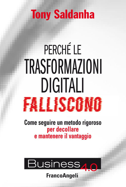 Perch le trasformazioni digitali falliscono. Come seguire un metodo rigoroso per decollare e mantenere il vantaggio