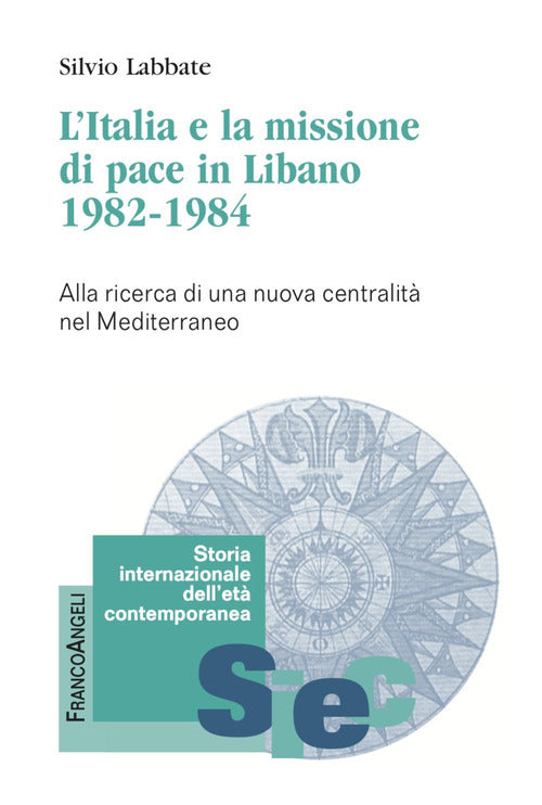 L'Italia e la missione di pace in Libano (1982-1984). Alla ricerca di una nuova centralit nel Mediterraneo