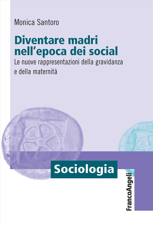 Diventare madri nell'epoca dei social. Le nuove rappresentazioni della gravidanza e della maternit