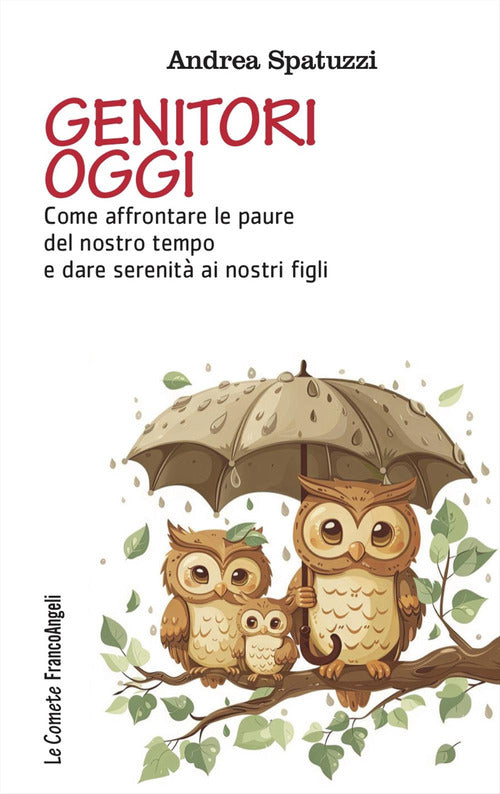 Genitori oggi. Come affrontare le paure del nostro tempo e dare serenit ai nostri figli