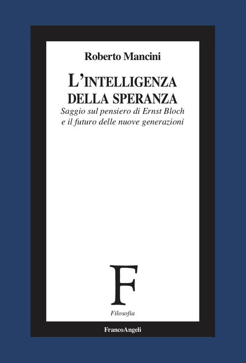 L'intelligenza della speranza. Saggio sul pensiero di Ernst Bloch e il futuro delle nuove generazioni