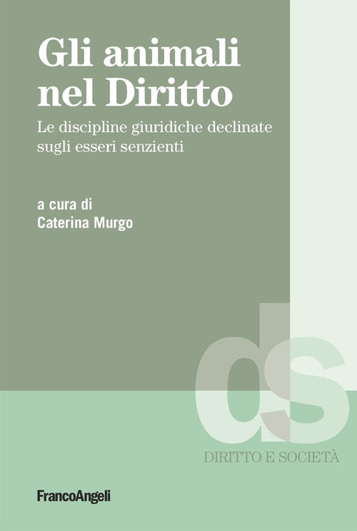 Gli animali nel diritto. Le discipline giuridiche declinate sugli esseri senzienti
