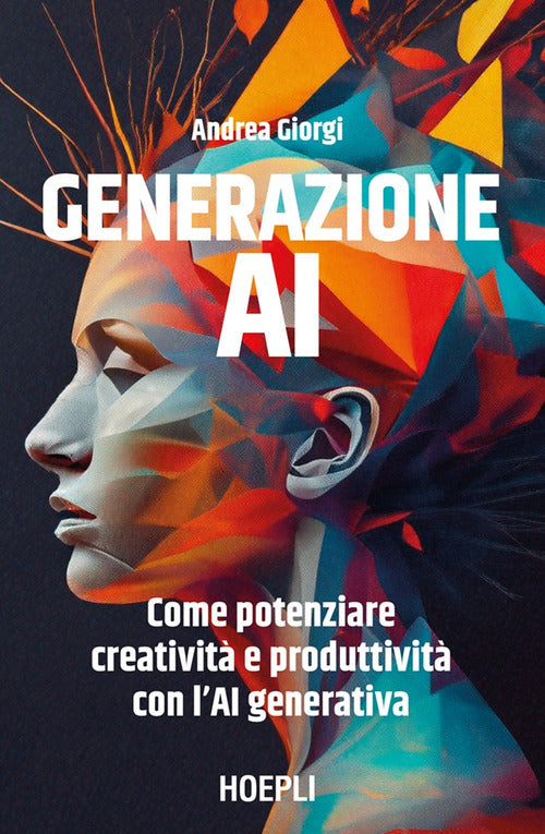 Generazione AI. Come potenziare creativit e produttivit con l'AI generativa