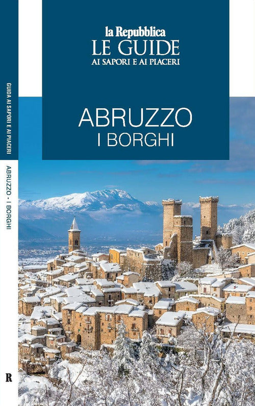 Abruzzo. I borghi. Le guide ai sapori e ai piaceri