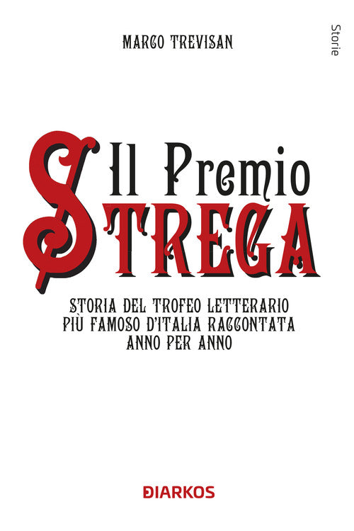 Il Premio Strega. Storia del trofeo letterario pi famoso d'Italia raccontata anno per anno