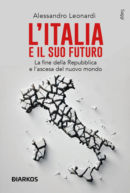 L'Italia e il suo futuro. La fine della Repubblica e lascesa del nuovo mondo