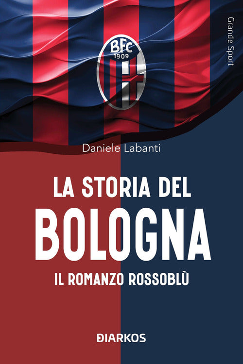La storia del Bologna. Il romanzo rossoblù