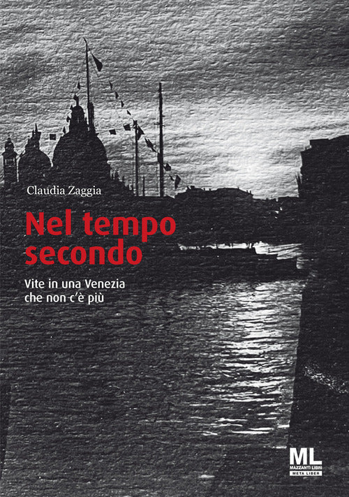 Nel tempo secondo. Vite in una Venezia che non c' pi