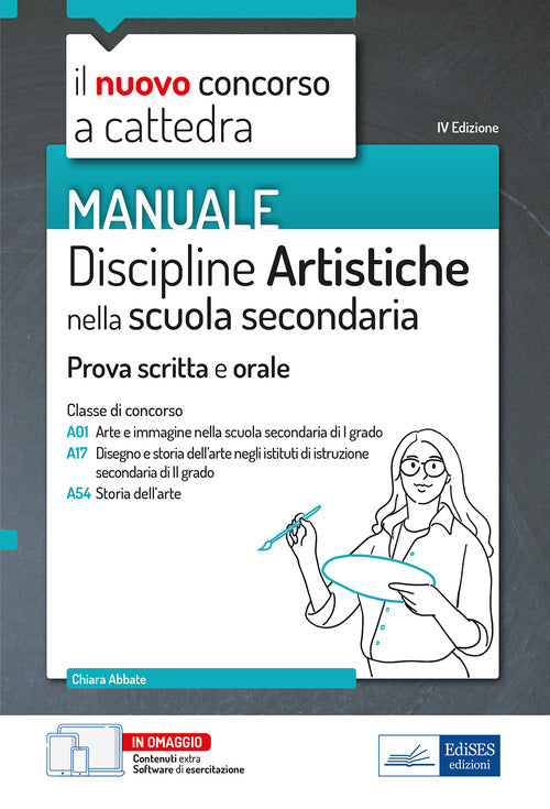 Il nuovo concorso a cattedra. Discipline artistiche nella scuola secondaria. Manuale per la preparazione alle prove scritte e orali classi A01, A17 A54