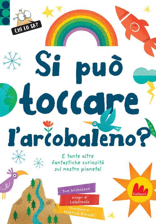 Si può toccare l'arcobaleno? E tante altre fantastiche curiosità sul nostro pianeta!
