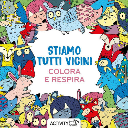 Stiamo tutti vicini. Respira e colora