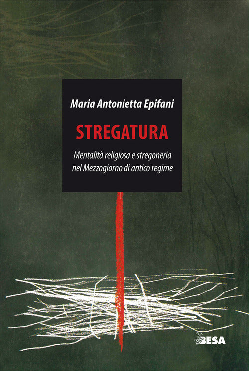 Stregatura. Mentalit religiosa e stregoneria nel Mezzogiorno di antico regime