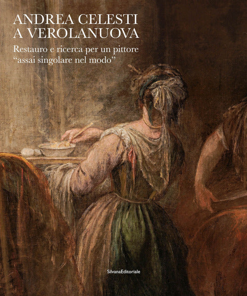 Andrea Celesti a Verolanuova. Restauro e ricerca per un pittore assai singolare nel modo