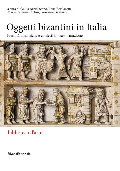 Gli oggetti bizantini in Italia. Identit dinamiche e contesti in trasformazione