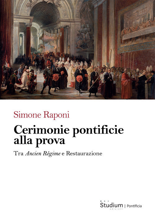 Cerimonie pontificie alla prova. Tra Ancien Rgime e Restaurazione