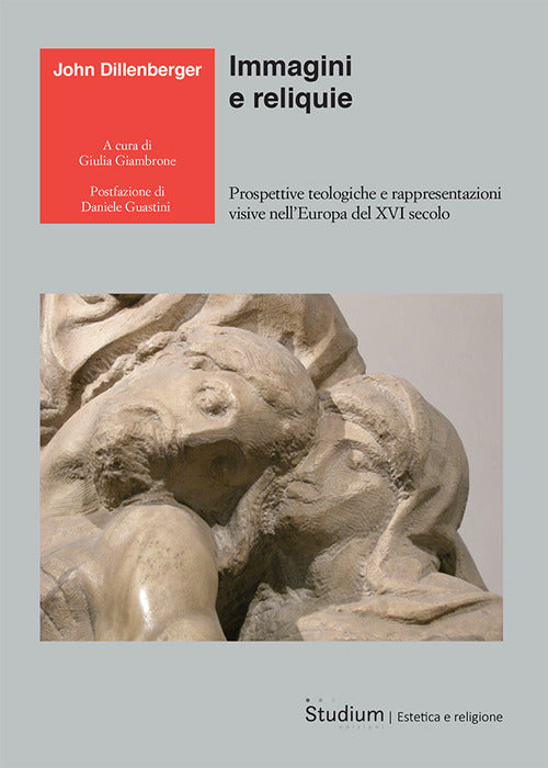 Immagini e reliquie. Prospettive teologiche e rappresentazioni visive nell’Europa del XVI secolo
