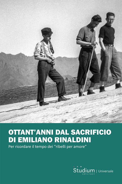 Ottant'anni dal sacrificio di Emiliano Rinaldini. Per ricordare il tempo dei ribelli per amore