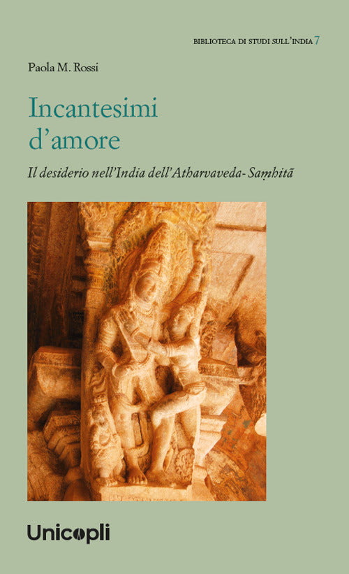 Incantesimi d'amore. Il desiderio nell'India dell'Atharvaveda-Sahit