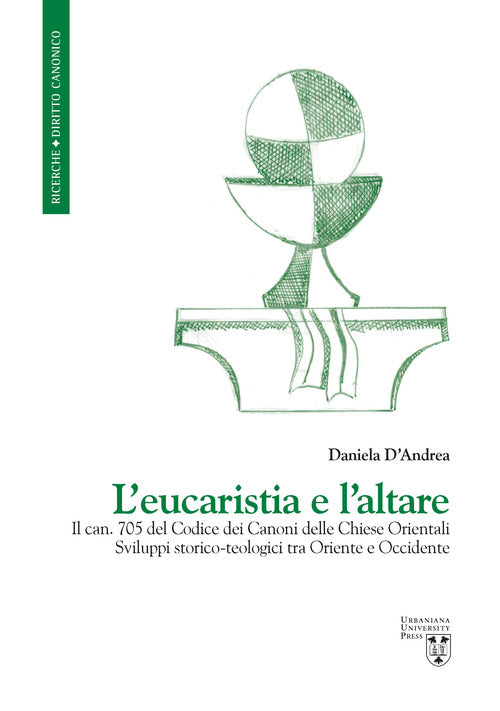 L'eucaristia e l'altare. Il can. 705 del Codice dei Canoni delle Chiese Orientali. Sviluppi storico-teologici tra Oriente e Occidente