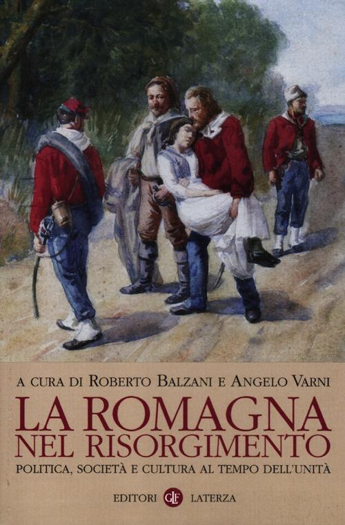La Romagna nel Risorgimento. Politica, societ e cultura al tempo dell'unit
