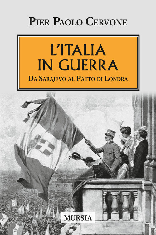 L'Italia entra in guerra. Da Sarajevo al Patto di Londra