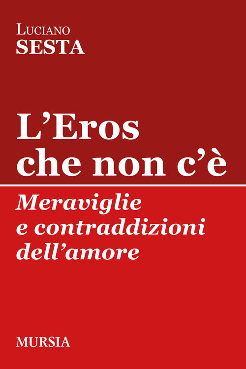 L'Eros che non c. Meraviglie e contraddizioni dellamore