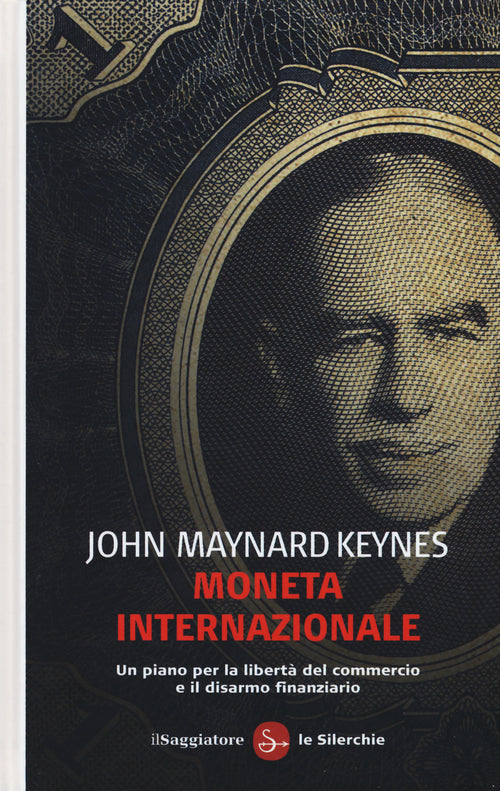 Moneta internazionale. Un piano per la libert del commercio e il disarmo finanziario