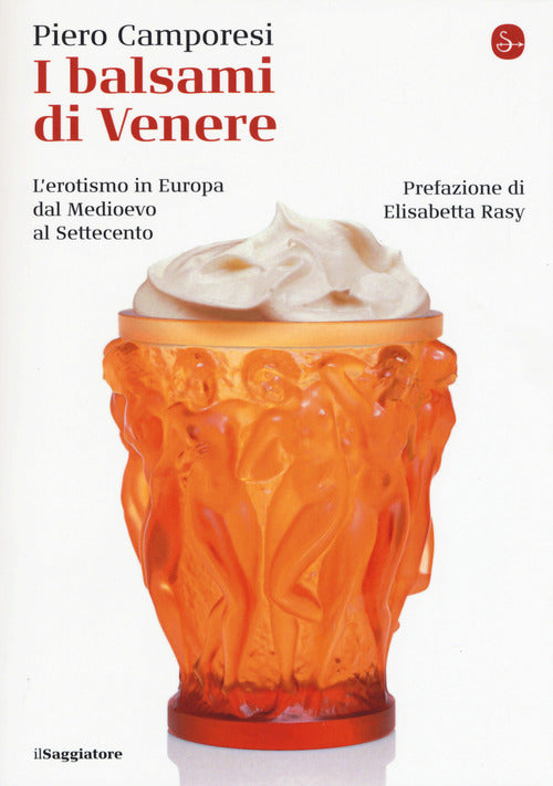 I balsami di Venere. L'erotismo in Europa dal Medioevo al Settecento
