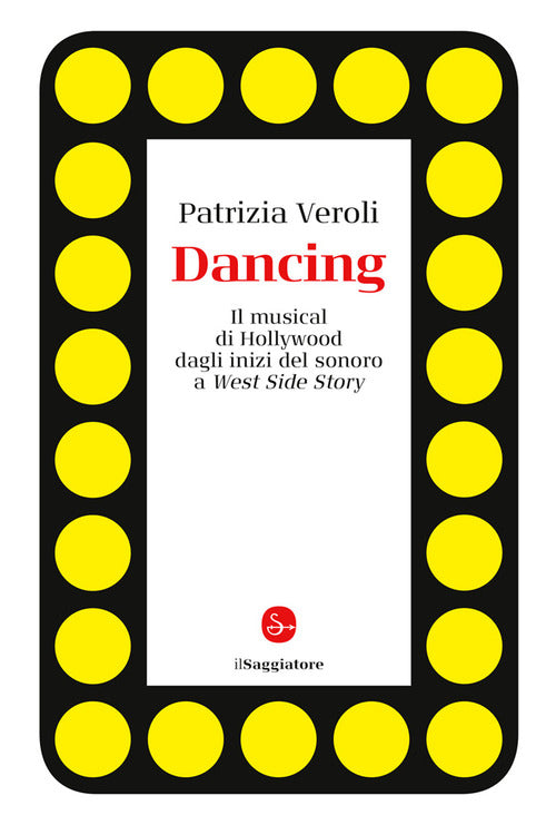 Dancing. Il musical di Hollywood dagli inizi del sonoro a West Side Story