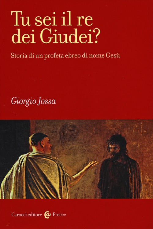Tu sei il re dei Giudei? Storia di un profeta ebreo di nome Ges