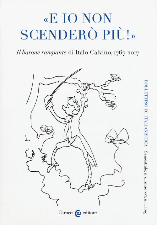 Bollettino di italianistica. Rivista di critica, storia letteraria, filologia e linguistica. Vol. 1: E io non scender pi!. Il barone rampante di Italo Calvino, 1767-2017