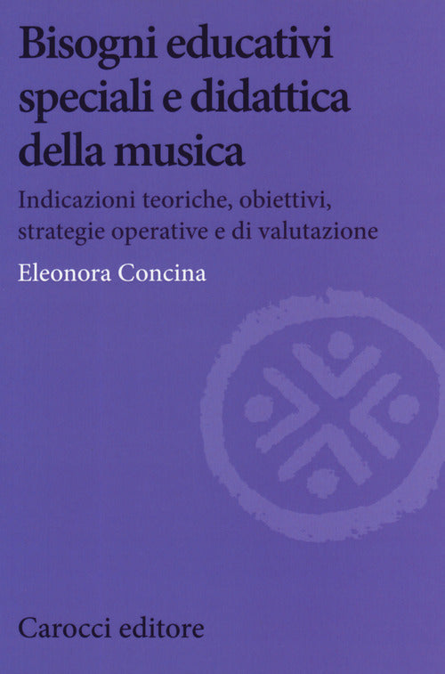 Bisogni educativi speciali e didattica della musica. Indicazioni teoriche, obiettivi, strategie operative e di valutazione