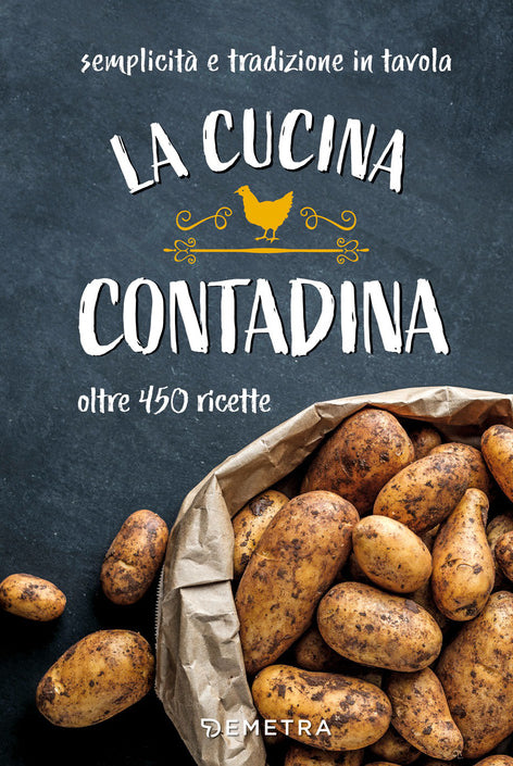 La cucina contadina. Oltre 450 ricette. Semplicità e tradizione in tavola