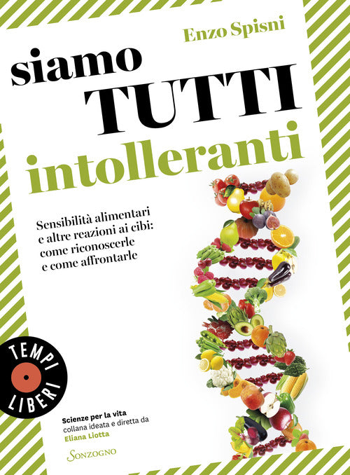 Siamo tutti intolleranti. Sensibilit alimentari e altre reazioni ai cibi: come riconoscerle e come affrontarle
