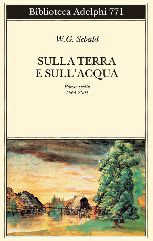 Sulla terra e sullacqua. Poesie scelte (1964-2001)